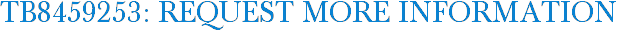 TB8459253: Request More Information