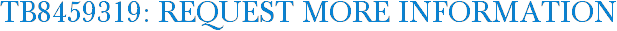 TB8459319: Request More Information