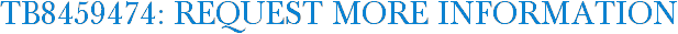 TB8459474: Request More Information