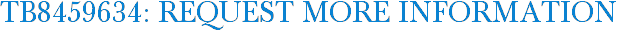 TB8459634: Request More Information