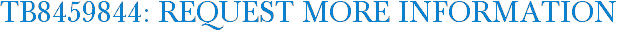 TB8459844: Request More Information