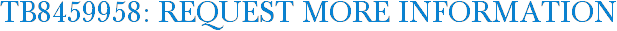 TB8459958: Request More Information