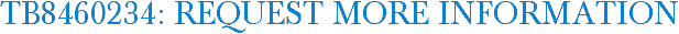 TB8460234: Request More Information