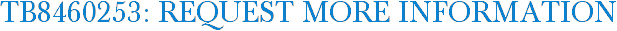 TB8460253: Request More Information