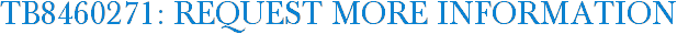 TB8460271: Request More Information