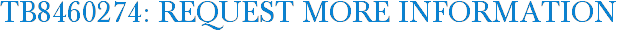 TB8460274: Request More Information