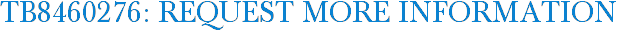 TB8460276: Request More Information