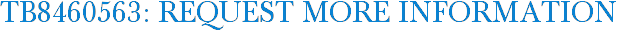 TB8460563: Request More Information
