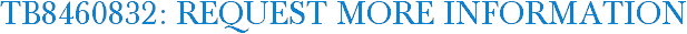 TB8460832: Request More Information