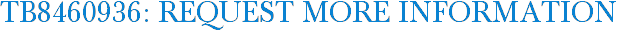 TB8460936: Request More Information