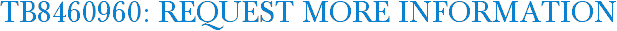 TB8460960: Request More Information