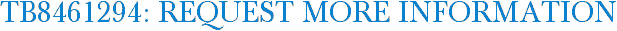 TB8461294: Request More Information