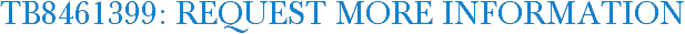 TB8461399: Request More Information