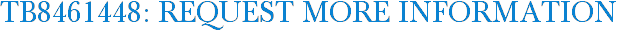 TB8461448: Request More Information