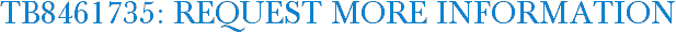 TB8461735: Request More Information