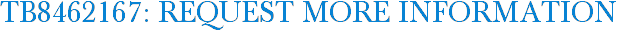 TB8462167: Request More Information