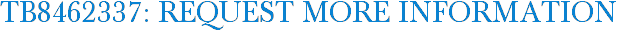 TB8462337: Request More Information