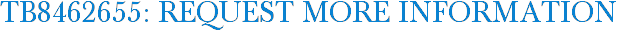 TB8462655: Request More Information