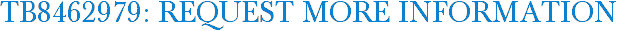 TB8462979: Request More Information