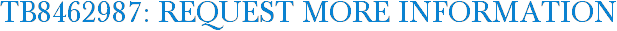 TB8462987: Request More Information