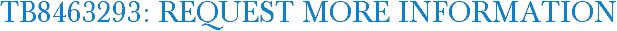 TB8463293: Request More Information