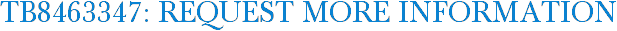 TB8463347: Request More Information