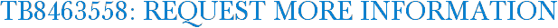 TB8463558: Request More Information