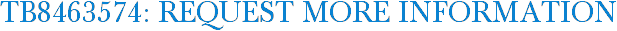 TB8463574: Request More Information