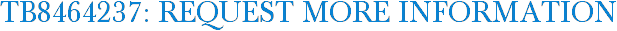 TB8464237: Request More Information