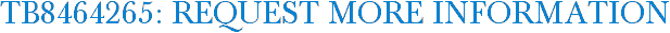 TB8464265: Request More Information