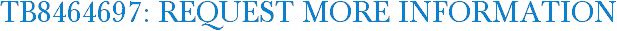 TB8464697: Request More Information