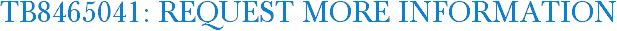 TB8465041: Request More Information