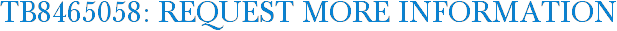 TB8465058: Request More Information