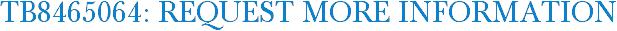 TB8465064: Request More Information