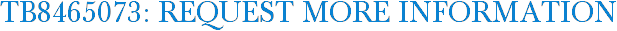 TB8465073: Request More Information
