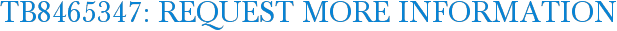 TB8465347: Request More Information