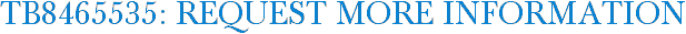 TB8465535: Request More Information
