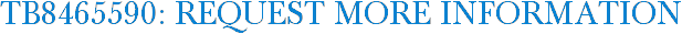 TB8465590: Request More Information