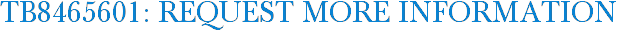 TB8465601: Request More Information