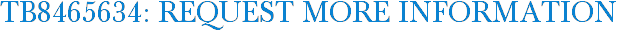 TB8465634: Request More Information