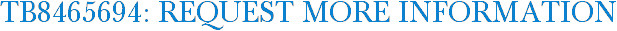 TB8465694: Request More Information