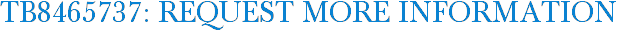 TB8465737: Request More Information