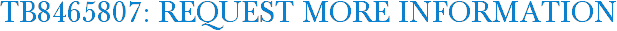 TB8465807: Request More Information
