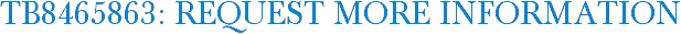 TB8465863: Request More Information