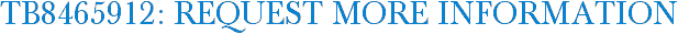 TB8465912: Request More Information