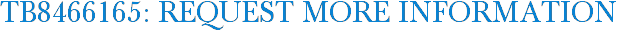 TB8466165: Request More Information