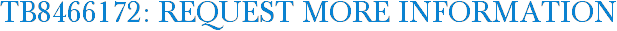 TB8466172: Request More Information