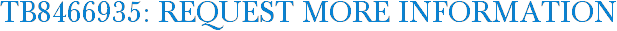 TB8466935: Request More Information
