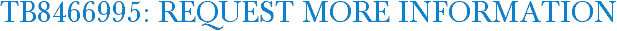 TB8466995: Request More Information