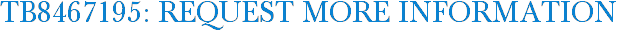 TB8467195: Request More Information